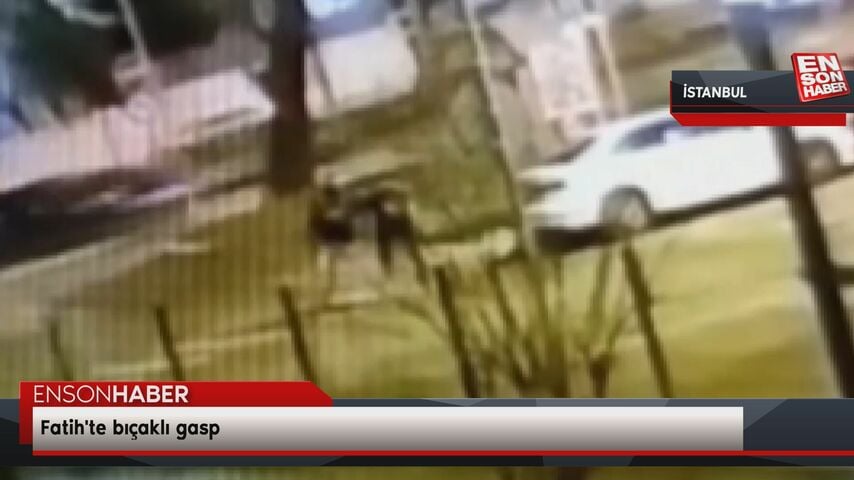Fatih’te bıçaklı gasp