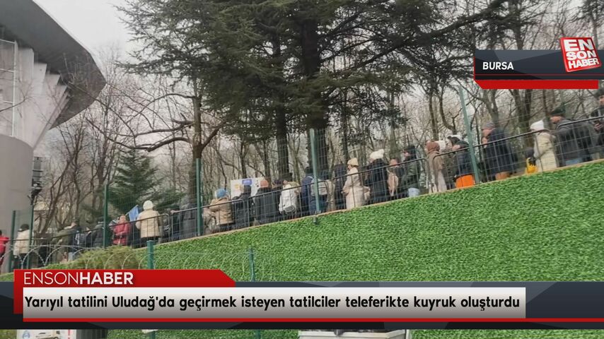 Yarıyıl tatilini Uludağ’da geçirmek isteyen tatilciler teleferikte kuyruk oluşturdu