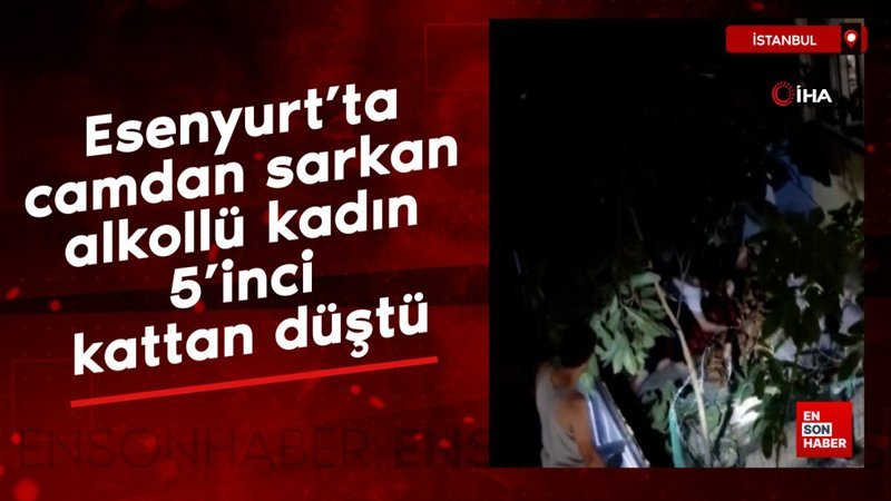 Esenyurt’ta camdan sarkan alkollü kadın 5’inci kattan düştü