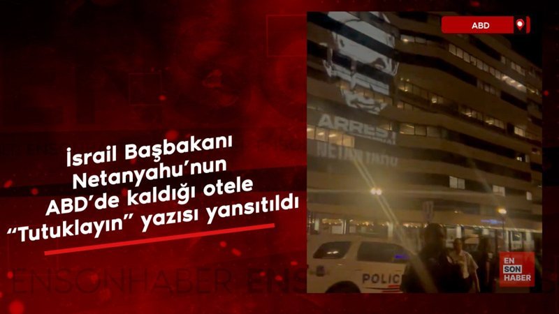 Netanyahu’nun ABD’de kaldığı otele tutuklayın yazısı yansıtıldı