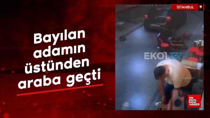 İstanbul’da börek yerken bayılan adamın üstünden araba geçti