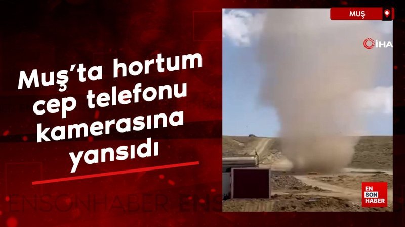 Muş’ta hortum cep telefonu kamerasına yansıdı