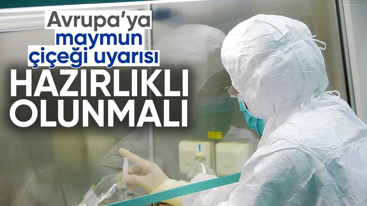 Avrupa’da M çiçeği virüsü alarmı: Hazırlıklı olunmalı