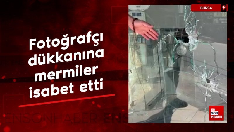 Bursa’da fotoğrafçı dükkanına mermiler isabet etti