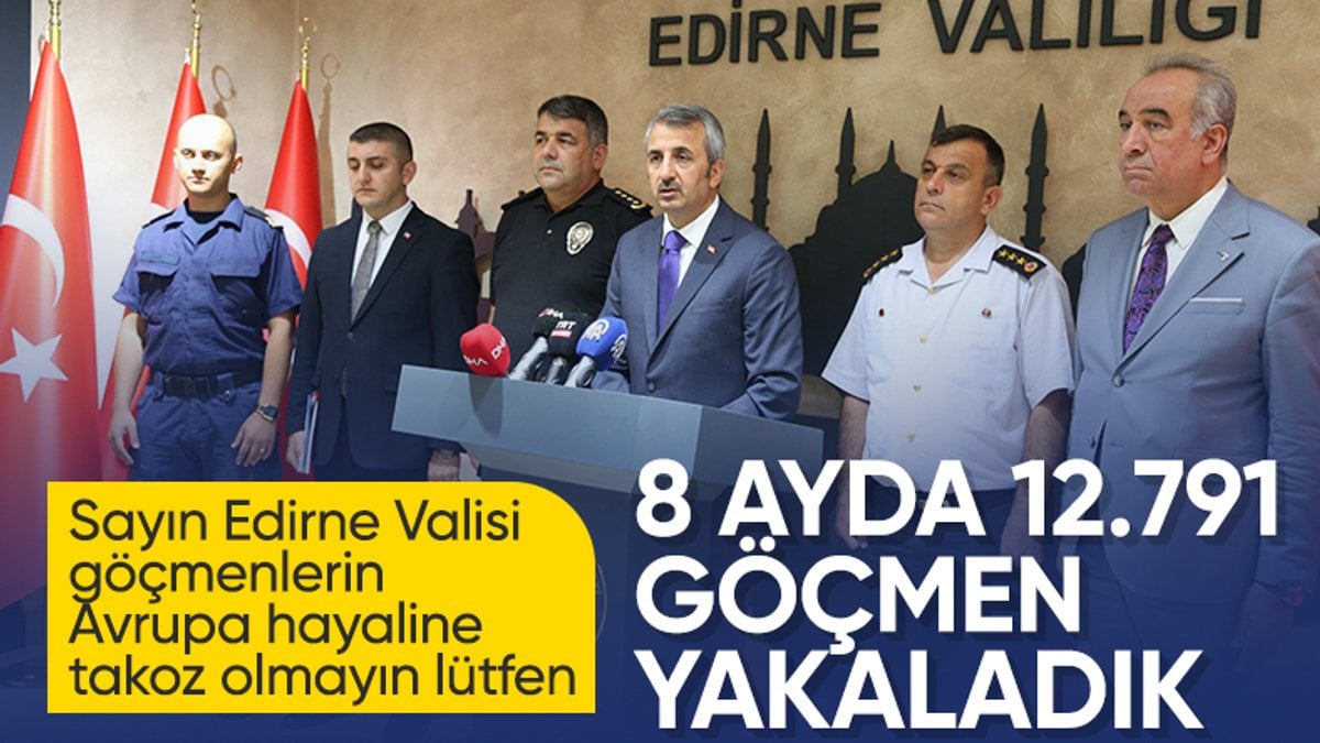 Edirne’de 8 ayda 12 bin 791 düzensiz göçmen yakalandı