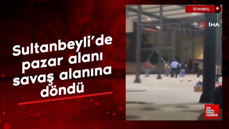 İstanbul Sultanbeyli’de pazar alanı savaş alanına döndü